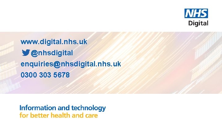 www. digital. nhs. uk @nhsdigital enquiries@nhsdigital. nhs. uk 0300 303 5678 