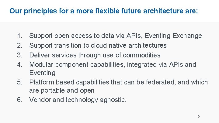 Our principles for a more flexible future architecture are: 1. 2. 3. 4. Support