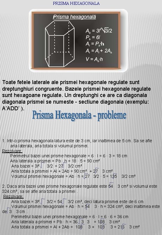 PRISMA HEXAGONALA Toate fetele laterale prismei hexagonale regulate sunt dreptunghiuri congruente. Bazele prismei hexagonale