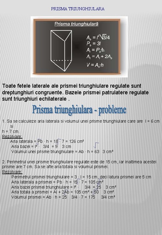 PRISMA TRIUNGHIULARA Toate fetele laterale prismei triunghiulare regulate sunt dreptunghiuri congruente. Bazele prismei patrulatere