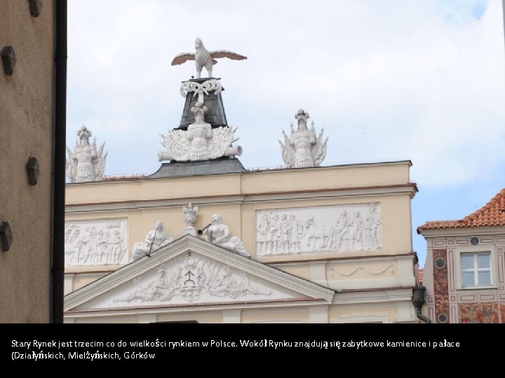 Stary Rynek jest trzecim co do wielkości rynkiem w Polsce. Wokół Rynku znajdują się