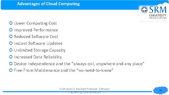 Advantages of Cloud Computing Lower Computing Cost Improved Performance Reduced Software Cost Instant Software Advantages of Cloud Computing Lower Computing Cost Improved Performance Reduced Software Cost Instant Software
