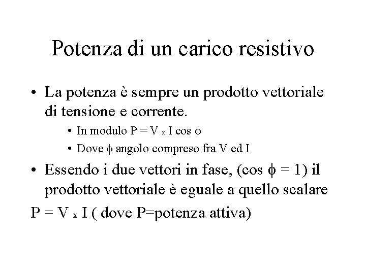 Potenza di un carico resistivo • La potenza è sempre un prodotto vettoriale di Potenza di un carico resistivo • La potenza è sempre un prodotto vettoriale di
