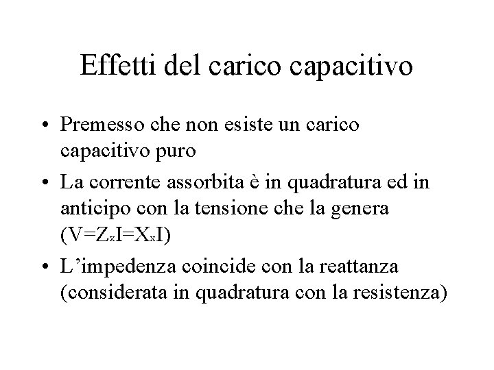 Effetti del carico capacitivo • Premesso che non esiste un carico capacitivo puro • Effetti del carico capacitivo • Premesso che non esiste un carico capacitivo puro •