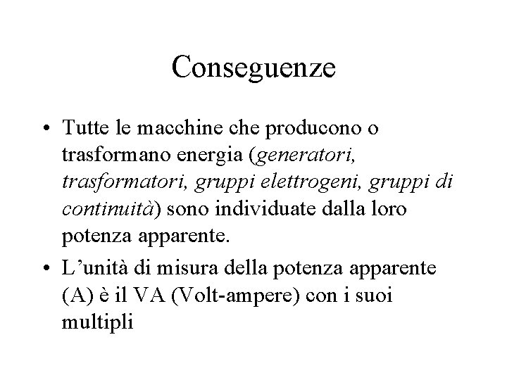 Conseguenze • Tutte le macchine che producono o trasformano energia (generatori, trasformatori, gruppi elettrogeni, Conseguenze • Tutte le macchine che producono o trasformano energia (generatori, trasformatori, gruppi elettrogeni,