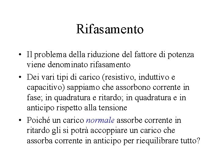 Rifasamento • Il problema della riduzione del fattore di potenza viene denominato rifasamento • Rifasamento • Il problema della riduzione del fattore di potenza viene denominato rifasamento •