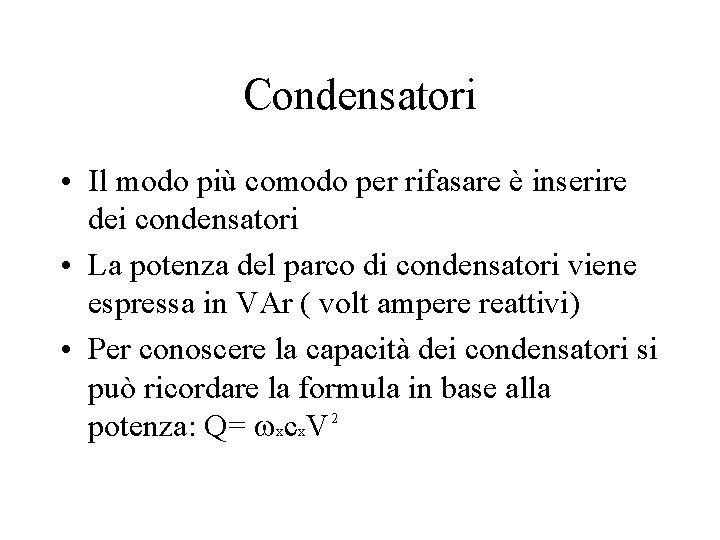 Condensatori • Il modo più comodo per rifasare è inserire dei condensatori • La Condensatori • Il modo più comodo per rifasare è inserire dei condensatori • La