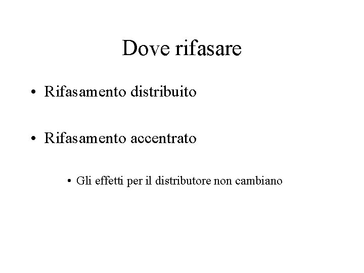 Dove rifasare • Rifasamento distribuito • Rifasamento accentrato • Gli effetti per il distributore Dove rifasare • Rifasamento distribuito • Rifasamento accentrato • Gli effetti per il distributore