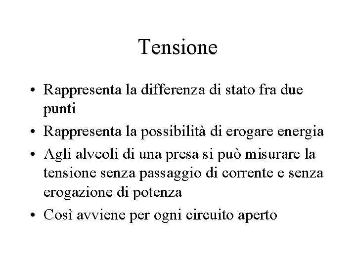 Tensione • Rappresenta la differenza di stato fra due punti • Rappresenta la possibilità Tensione • Rappresenta la differenza di stato fra due punti • Rappresenta la possibilità