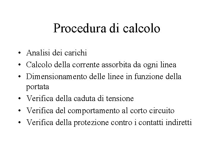 Procedura di calcolo • Analisi dei carichi • Calcolo della corrente assorbita da ogni Procedura di calcolo • Analisi dei carichi • Calcolo della corrente assorbita da ogni