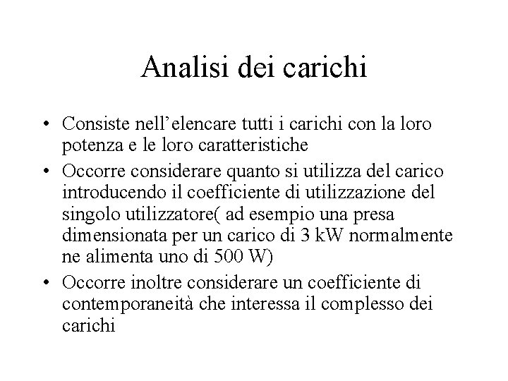 Analisi dei carichi • Consiste nell’elencare tutti i carichi con la loro potenza e Analisi dei carichi • Consiste nell’elencare tutti i carichi con la loro potenza e