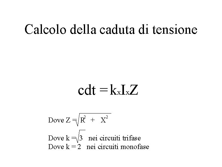 Calcolo della caduta di tensione cdt = kx. Ix. Z 2 Dove Z = Calcolo della caduta di tensione cdt = kx. Ix. Z 2 Dove Z =