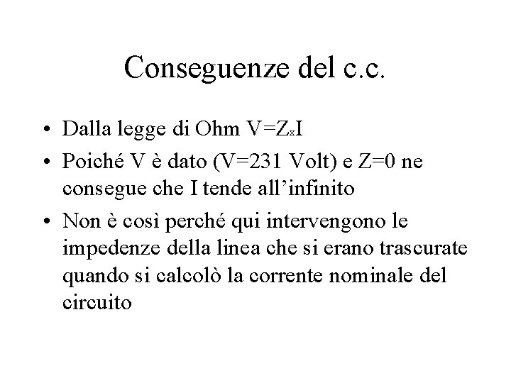 Conseguenze del c. c. • Dalla legge di Ohm V=Zx. I • Poiché V Conseguenze del c. c. • Dalla legge di Ohm V=Zx. I • Poiché V