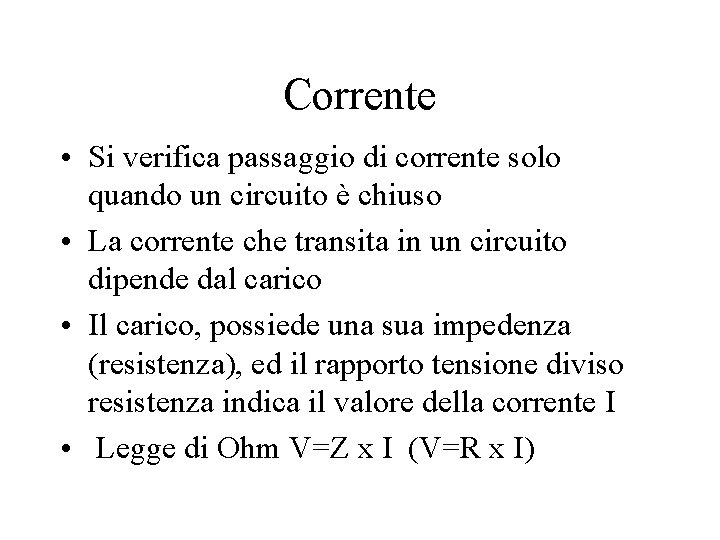 Corrente • Si verifica passaggio di corrente solo quando un circuito è chiuso • Corrente • Si verifica passaggio di corrente solo quando un circuito è chiuso •