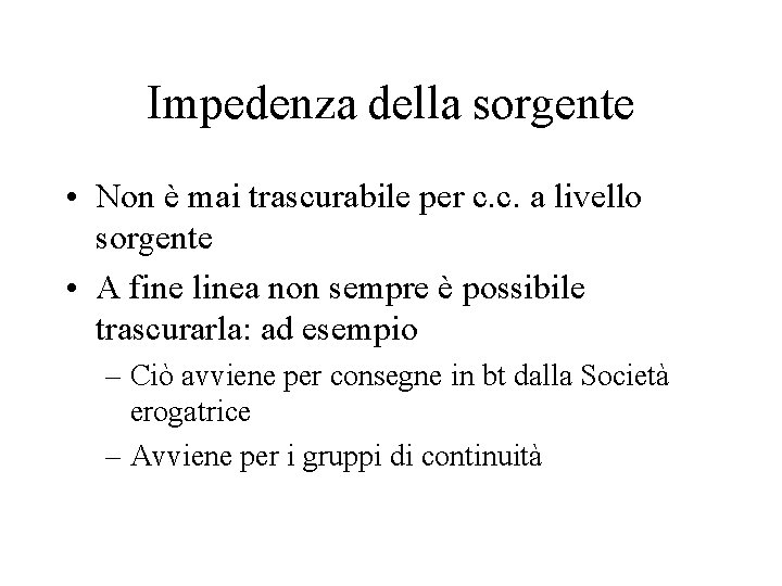 Impedenza della sorgente • Non è mai trascurabile per c. c. a livello sorgente Impedenza della sorgente • Non è mai trascurabile per c. c. a livello sorgente