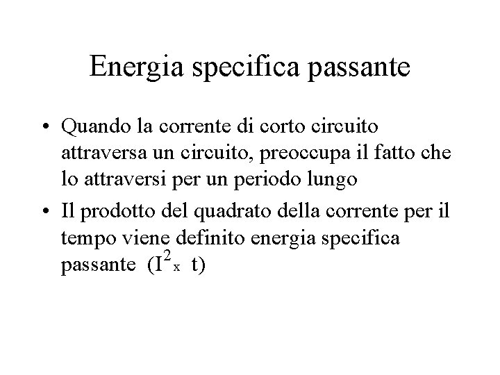 Energia specifica passante • Quando la corrente di corto circuito attraversa un circuito, preoccupa Energia specifica passante • Quando la corrente di corto circuito attraversa un circuito, preoccupa