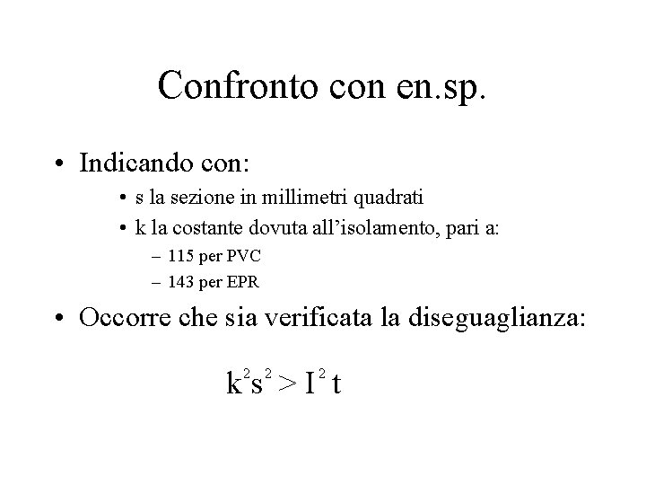Confronto con en. sp. • Indicando con: • s la sezione in millimetri quadrati Confronto con en. sp. • Indicando con: • s la sezione in millimetri quadrati