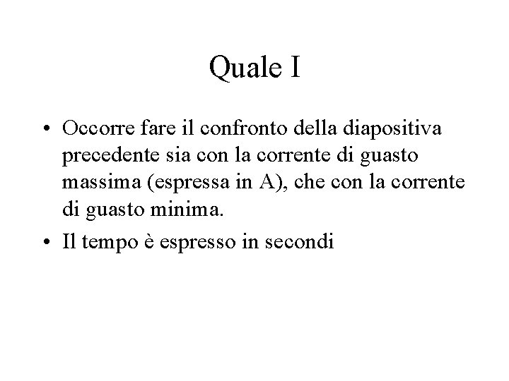 Quale I • Occorre fare il confronto della diapositiva precedente sia con la corrente Quale I • Occorre fare il confronto della diapositiva precedente sia con la corrente