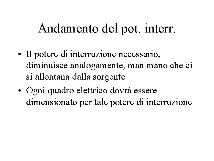 Andamento del pot. interr. • Il potere di interruzione necessario, diminuisce analogamente, mano che Andamento del pot. interr. • Il potere di interruzione necessario, diminuisce analogamente, mano che