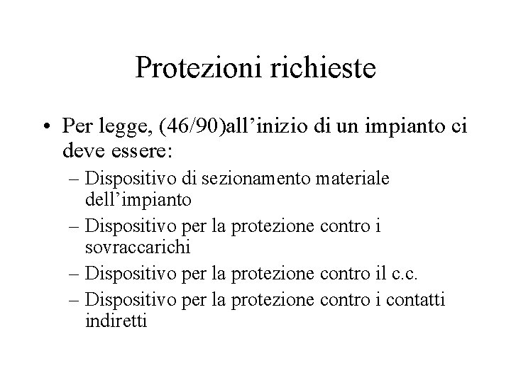 Protezioni richieste • Per legge, (46/90)all’inizio di un impianto ci deve essere: – Dispositivo Protezioni richieste • Per legge, (46/90)all’inizio di un impianto ci deve essere: – Dispositivo