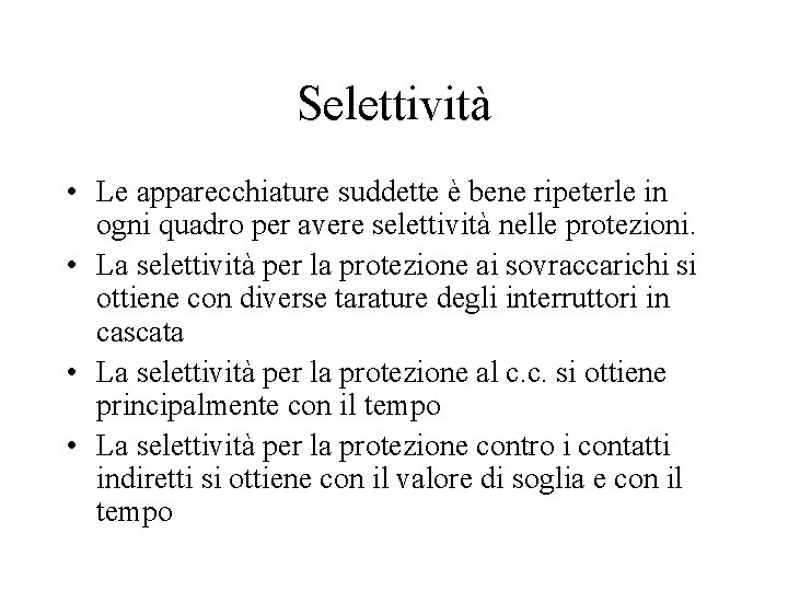 Selettività • Le apparecchiature suddette è bene ripeterle in ogni quadro per avere selettività Selettività • Le apparecchiature suddette è bene ripeterle in ogni quadro per avere selettività