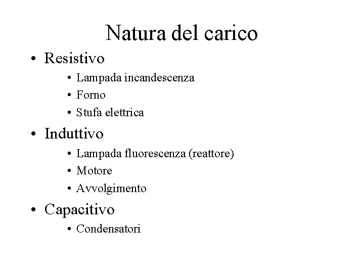 Natura del carico • Resistivo • Lampada incandescenza • Forno • Stufa elettrica • Natura del carico • Resistivo • Lampada incandescenza • Forno • Stufa elettrica •