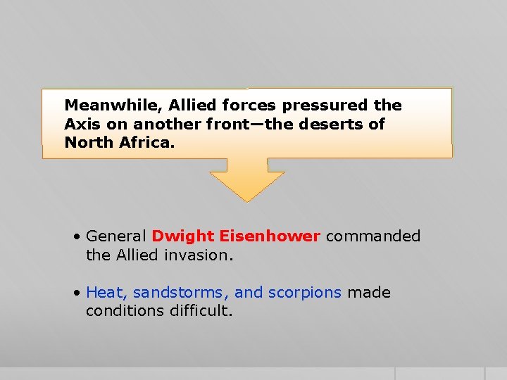 Meanwhile, Allied forces pressured the Axis on another front—the deserts of North Africa. •