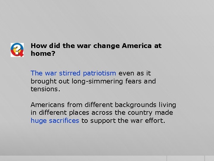 How did the war change America at home? The war stirred patriotism even as