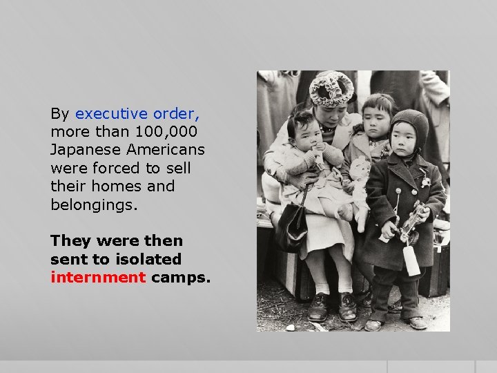 By executive order, more than 100, 000 Japanese Americans were forced to sell their