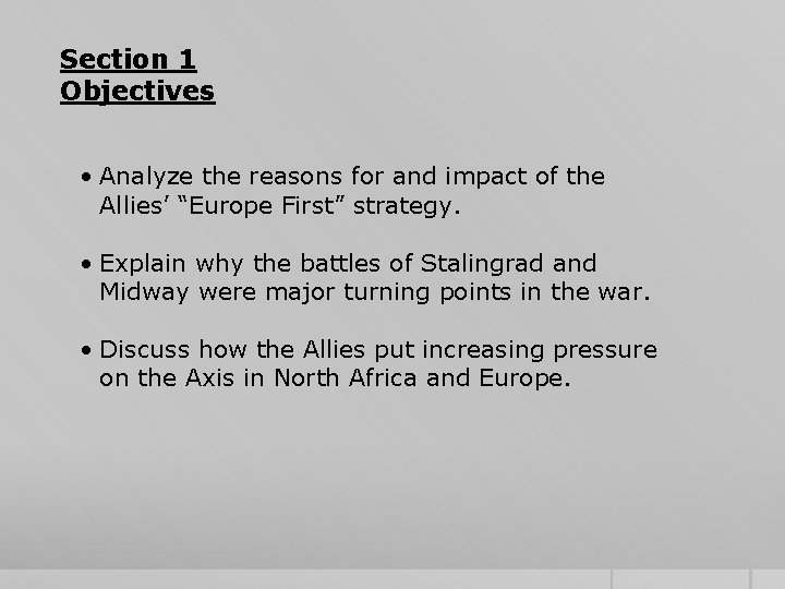 Section 1 Objectives • Analyze the reasons for and impact of the Allies’ “Europe