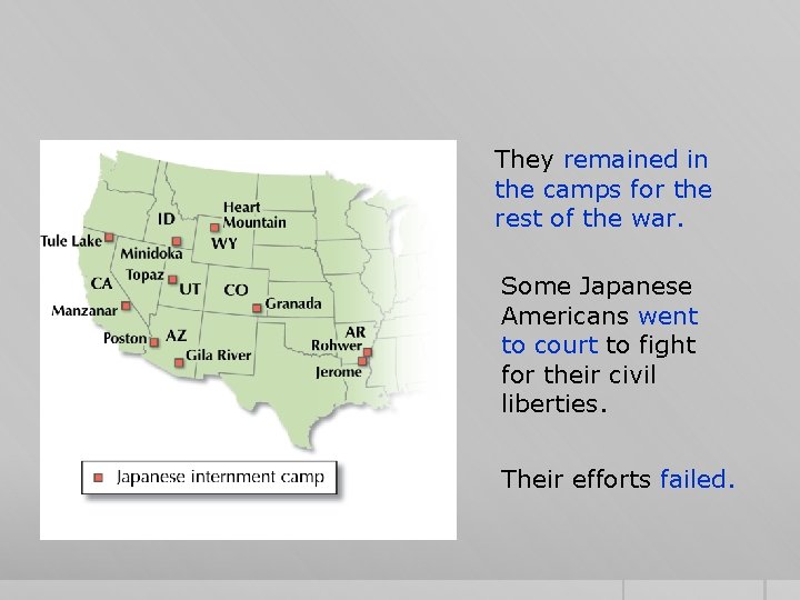 They remained in the camps for the rest of the war. Some Japanese Americans