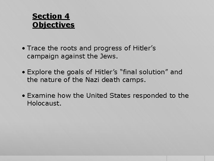 Section 4 Objectives • Trace the roots and progress of Hitler’s campaign against the