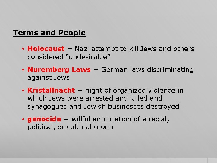 Terms and People • Holocaust − Nazi attempt to kill Jews and others considered