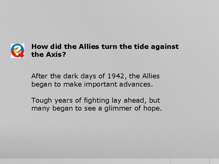 How did the Allies turn the tide against the Axis? After the dark days