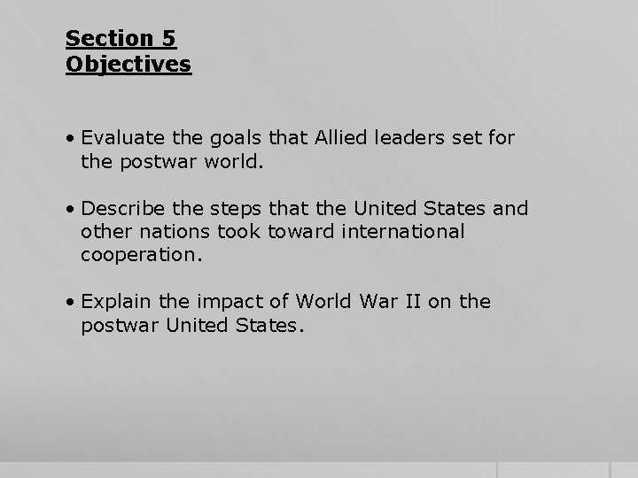 Section 5 Objectives • Evaluate the goals that Allied leaders set for the postwar