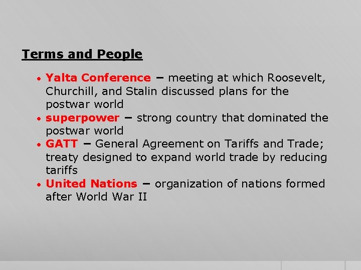 Terms and People Yalta Conference − meeting at which Roosevelt, Churchill, and Stalin discussed
