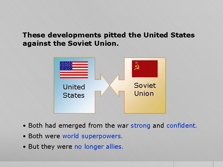 These developments pitted the United States against the Soviet Union. United States Soviet Union