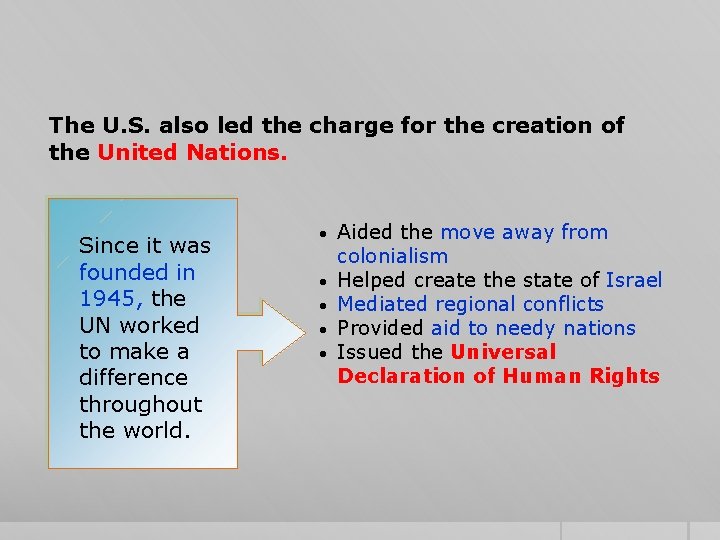 The U. S. also led the charge for the creation of the United Nations.