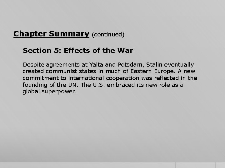 Chapter Summary (continued) Section 5: Effects of the War Despite agreements at Yalta and