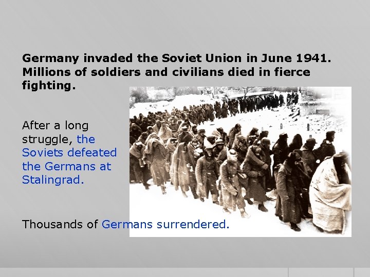 Germany invaded the Soviet Union in June 1941. Millions of soldiers and civilians died