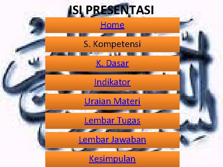 ISI PRESENTASI Home S. Kompetensi K. Dasar Indikator Uraian Materi Lembar Tugas Lembar Jawaban
