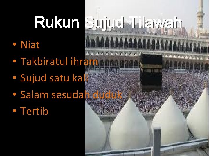 Rukun Sujud Tilawah • • • Niat Takbiratul ihram Sujud satu kali Salam sesudah