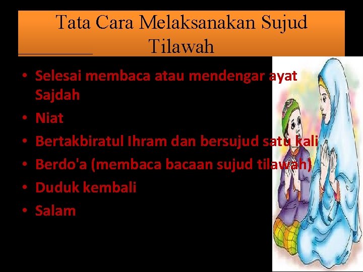 Tata Cara Melaksanakan Sujud Tilawah • Selesai membaca atau mendengar ayat Sajdah • Niat