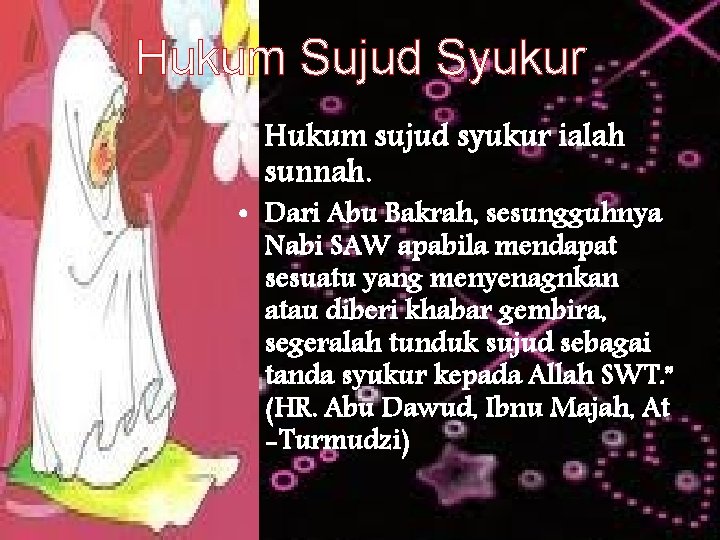 Hukum Sujud Syukur • Hukum sujud syukur ialah sunnah. • Dari Abu Bakrah, sesungguhnya