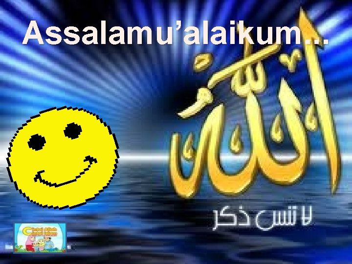 Assalamu’alaikum. . . 