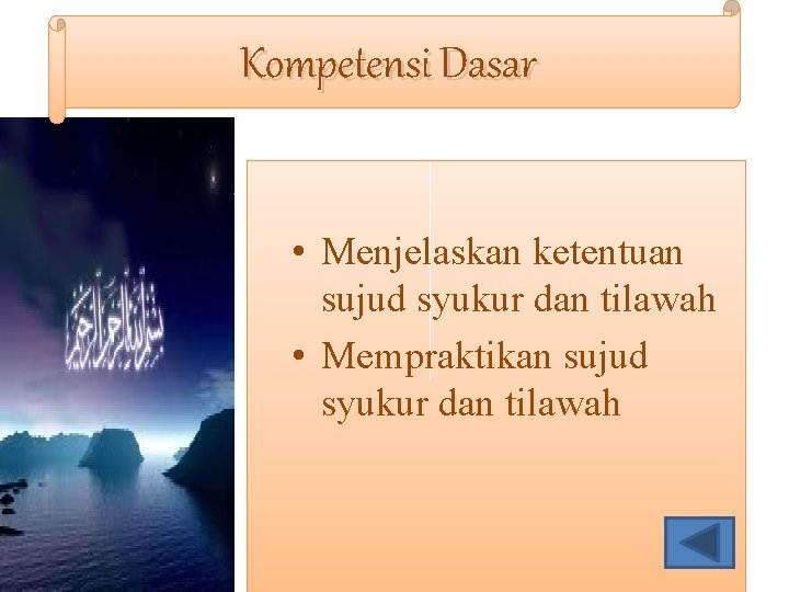 Kompetensi Dasar • Menjelaskan ketentuan sujud syukur dan tilawah • Mempraktikan sujud syukur dan