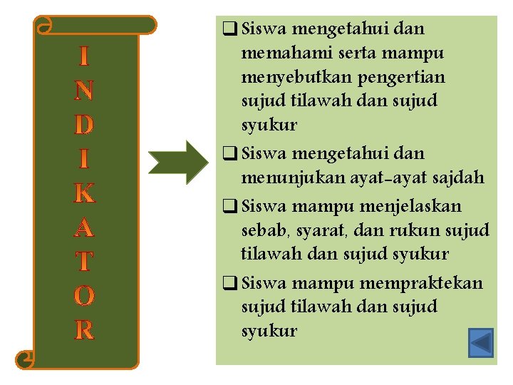 q Siswa mengetahui dan memahami serta mampu menyebutkan pengertian sujud tilawah dan sujud syukur