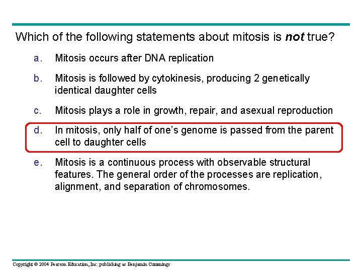 Which of the following statements about mitosis is not true? a. Mitosis occurs after