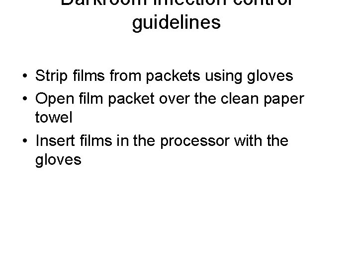 Darkroom infection control guidelines • Strip films from packets using gloves • Open film