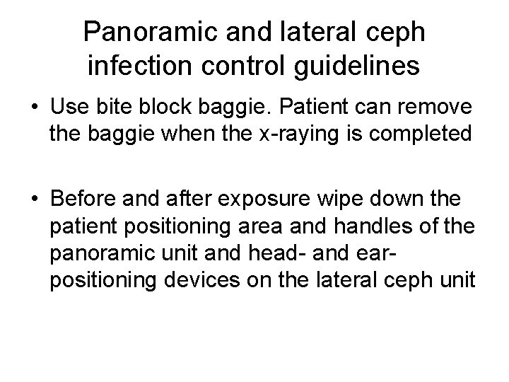 Panoramic and lateral ceph infection control guidelines • Use bite block baggie. Patient can